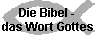 Die Bibel - 
 das Wort Gottes