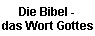Die Bibel - 
 das Wort Gottes